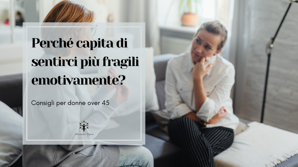Perchè Capita di sentirci più fragili emotivamente?